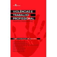 Violências e trabalho profissional: desafios e perspectivas