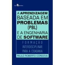 A aprendizagem baseada em problemas (PBL) e a engenharia de software: formação interdisciplinar para a cidadania