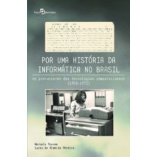 Por uma história da informática no Brasil: os precursores das tecnologias computacionais (1958-1972)