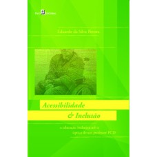 Acessibilidade & inclusão: a educação inclusiva sob a óptica de um professor PCD