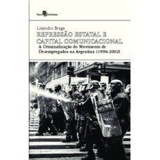 Repressão estatal e capital comunicacional: a criminalização do movimento de desempregados na Argentina (1996-2002)