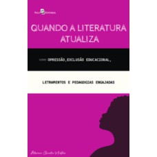 Quando a literatura atualiza: sobre opressão, exclusão educacional, letramentos e pedagogias engajadas