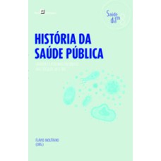 História da saúde pública: grandes epidemias no Brasil dos séculos XX e XXI