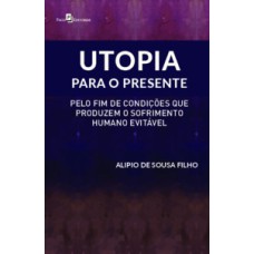 Utopia para o presente: Pelo fim de condições que produzem o sofrimento humano evitável