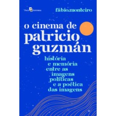 O cinema de Patricio Guzmán: história e memória entre as imagens políticas e a poética das imagens