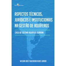 Aspectos técnicos, jurídicos e institucionais na gestão de aquíferos: caso do sistema aquífero Guarani