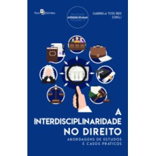 A interdisciplinaridade no direito: abordagens de estudos e casos práticos