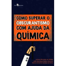 Como superar o obscurantismo com ajuda da Química