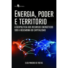 Energia, poder e território: a geopolítica dos recursos energéticos sob a hegemonia do capitalismo