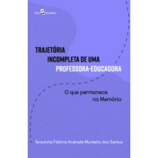 Trajetória incompleta de uma professora-educadora: O que permanece na memória