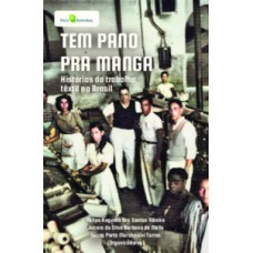 Tem pano para manga: Histórias do trabalho têxtil no Brasil