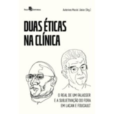 Duas éticas na clínica: O real de um falasser e a subjetivação do fora em Lacan e Foucault