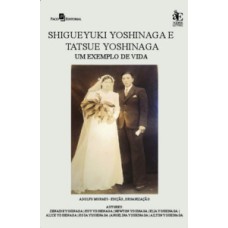 Shigueyki Yoshinaga e Tatsue Yoshinaga: Um exemplo de vida