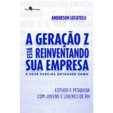 A geração Z está reinventando sua empresa e você precisa entender como: estudo e pesquisa com jovens e líderes de RH