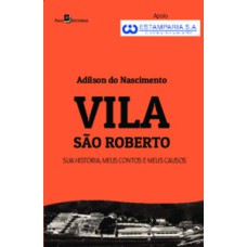 Vila São Roberto: sua história, meus contos e meus causos