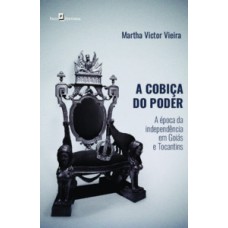 A cobiça do poder: a época da independência em Goiás e Tocantins