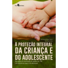 A proteção integral da criança e do adolescente: Uma análise da constituição da república de 1988 e do estatuto da criança e do adolescente