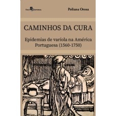 Caminhos da cura: Epidemias de varíola na América Portuguesa (1560-1750)