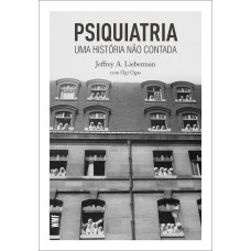 PSIQUIATRIA: UMA HISTÓRIA NÃO CONTADA