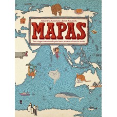 MAPAS: UMA VIAGEM DESLUMBRANTE PELAS TERRAS, MARES E CULTURAS DO MUNDO