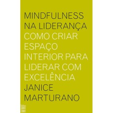 MINDFULNESS NA LIDERANÇA - COMO CRIAR ESPAÇO INTERIOR PARA LIDERAR COM EXCELÊNCIA