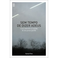 SEM TEMPO DE DIZER ADEUS: COMO SOBREVIVER AO SUICÍDIO DE UMA PESSOA QUERIDA