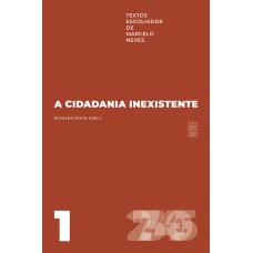 A CIDADANIA INEXISTENTE: TEXTOS ESCOLHIDOS DE MARCELO NEVES - VOLUME 1