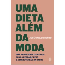 UMA DIETA ALÉM DA MODA: UMA ABORDAGEM CIENTÍFICA PARA A PERDA DE PESO E A MANUTENÇÃO DA SAÚDE