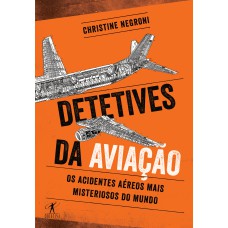 DETETIVES DA AVIAÇÃO - OS ACIDENTES AÉREOS MAIS MISTERIOSOS DO MUNDO