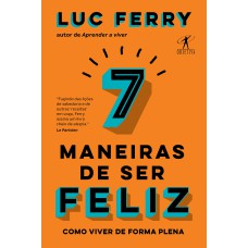 7 MANEIRAS DE SER FELIZ: COMO VIVER DE FORMA PLENA