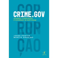 CRIME.GOV: QUANDO CORRUPÇÃO E GOVERNO SE MISTURAM