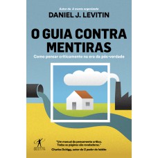 O GUIA CONTRA MENTIRAS: COMO PENSAR CRITICAMENTE NA ERA DA PÓS-VERDADE