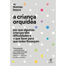 A CRIANÇA ORQUÍDEA - POR QUE ALGUMAS CRIANÇAS TÊM DIFICULDADES E O QUE FAZER PARA QUE TODAS FLORESÇAM