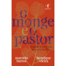 O MONGE E O PASTOR: DIÁLOGOS PARA UM MUNDO MELHOR