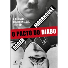 O PACTO DO DIABO: A ALIANÇA DE HITLER COM STÁLIN, 1939-1941