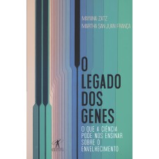 O LEGADO DOS GENES: O QUE A CIÊNCIA PODE NOS ENSINAR SOBRE O ENVELHECIMENTO