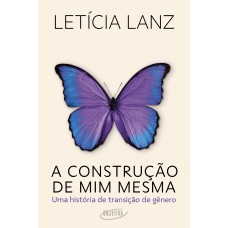 A CONSTRUÇÃO DE MIM MESMA: UMA HISTÓRIA DE TRANSIÇÃO DE GÊNERO