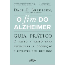 O FIM DO ALZHEIMER - GUIA PRÁTICO: O PASSO A PASSO PARA ESTIMULAR A COGNIÇÃO E REVERTER SEU DECLÍNIO