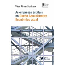 AS EMPRESAS ESTATAIS NO DIREITO ADMINISTRATIVO ECONÔMICO ATUAL - 1ª EDIÇÃO DE 2016