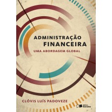 ADMINISTRAÇÃO FINANCEIRA: UMA ABORDAGEM GLOBAL