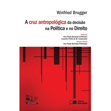 A CRUZ ANTROPOLÓGICA DA DECISÃO NA POLÍTICA E NO DIREITO