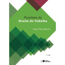 PLURALISMO DO DIREITO DO TRABALHO - 2ª EDIÇÃO DE 2016