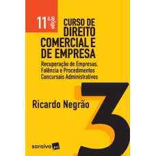 CURSO DE DIREITO COMERCIAL E DE EMPRESA - VOLUME 3 - RECUPERAÇÃO DE EMPRESAS FALÊNCIAS E PROCEDIMENTOS CONCURSAIS ADMINI