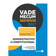 VADE MECUM SARAIVA 2017 - ADMINISTRATIVO E CONSTITUCIONAL