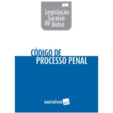 CÓDIGO DE PROCESSO PENAL - LEGISLAÇÃO SARAIVA DE BOLSO