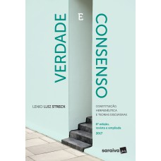 VERDADE E CONSENSO: CONSTITUIÇÃO, HERMENÊUTICA E TEORIAS DISCURSIVAS - 6ª EDIÇÃO DE 2017