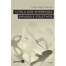 TUTELA DOS INTERESSES DIFUSOS E COLETIVOS - 8ª EDIÇÃO DE 2017