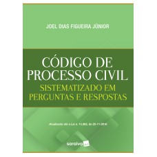 CÓDIGO DE PROCESSO CIVIL - 1ª EDIÇÃO DE 2017: SISTEMATIZADO EM PERGUNTAS E RESPOSTAS