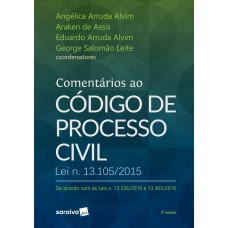 COMENTÁRIOS AO CÓDIGO DE PROCESSO CIVIL - 1ª EDIÇÃO DE 2017: LEI N. 13.105/2015 - DE ACORDO COM AS LEIS N. 13.256/2016 E 13.363/2016