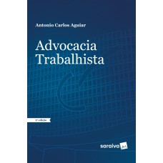 ADVOCACIA TRABALHISTA - 2ª EDIÇÃO DE 2017